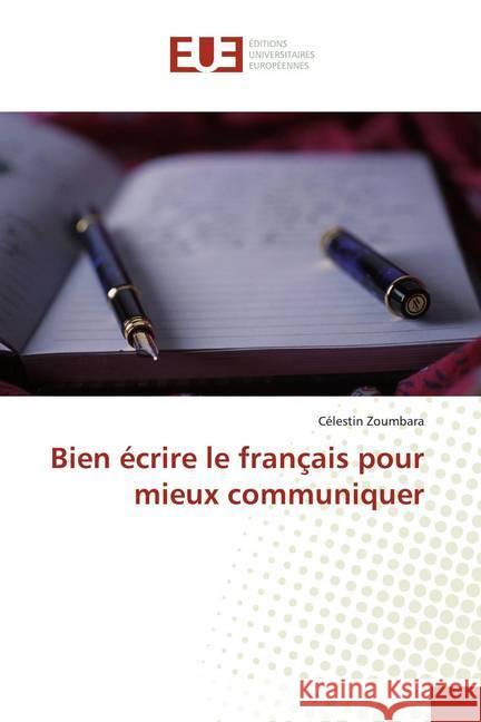 Bien écrire le français pour mieux communiquer Zoumbara, Célestin 9786138488088