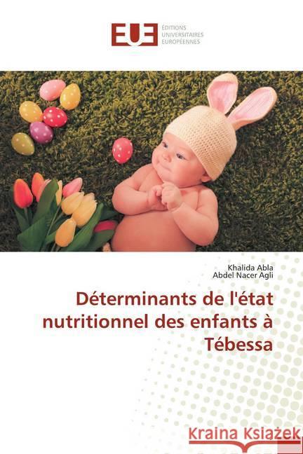 Déterminants de l'état nutritionnel des enfants à Tébessa Abla, Khalida; Agli, Abdel Nacer 9786138488910 Éditions universitaires européennes