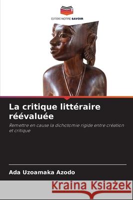 La critique littéraire réévaluée Azodo, Ada Uzoamaka 9786138488941 Editions Notre Savoir
