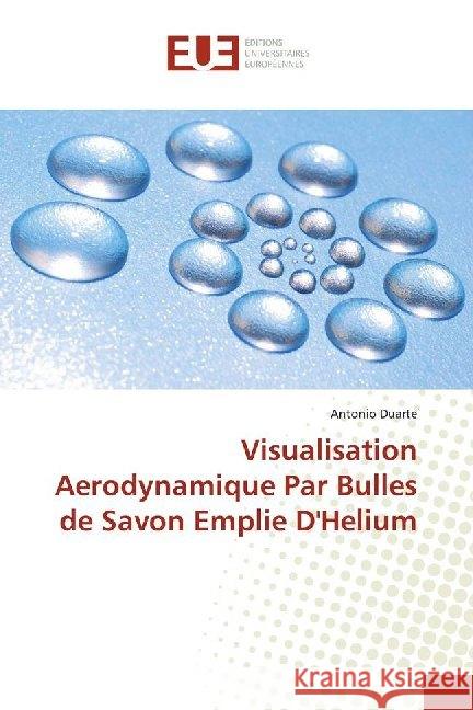 Visualisation Aerodynamique Par Bulles de Savon Emplie D'Helium Duarte, Antonio 9786138490159