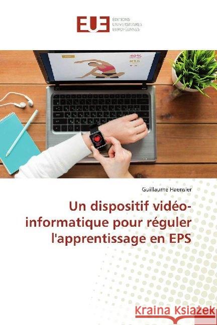 Un dispositif vidéo-informatique pour réguler l'apprentissage en EPS Haensler, Guillaume 9786138490579