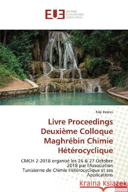 Livre Proceedings Deuxième Colloque Maghrébin Chimie Hétérocyclique : CMCH 2-2018 organisé les 26 & 27 Octobre 2018 par l'Association Tunisienne de Chimie Hétérocyclique et ses Applications Besbes, Néji 9786138491323