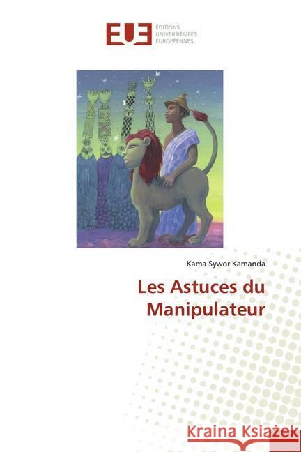 Les Astuces du Manipulateur Kamanda, Kama Sywor 9786138491361 Éditions universitaires européennes