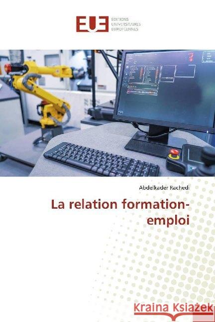 La relation formation-emploi RACHEDI, Abdelkader 9786138492801 Éditions universitaires européennes
