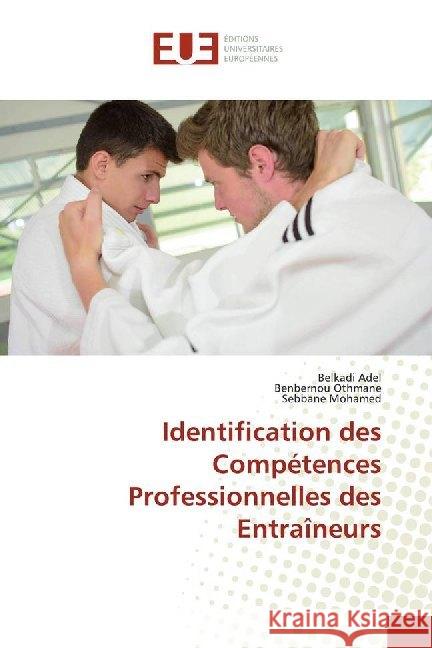 Identification des Compétences Professionnelles des Entraîneurs Adel, Belkadi; Othmane, Benbernou; Mohamed, Sebbane 9786138493051