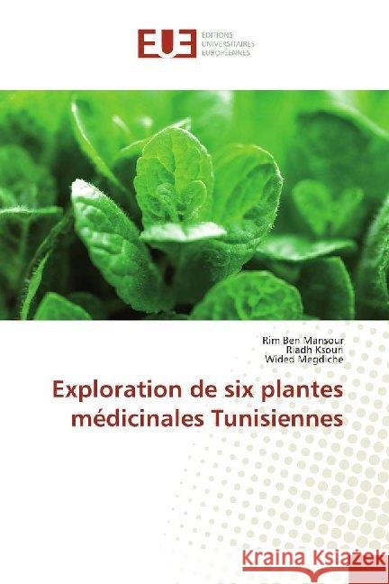 Exploration de six plantes médicinales Tunisiennes Ben Mansour, Rim; Ksouri, Riadh; Megdiche, Wided 9786138493426