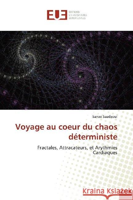 Voyage au coeur du chaos déterministe : Fractales, Attracateurs, et Arythmies Cardiaques Saadaoui, Sanae 9786138494706