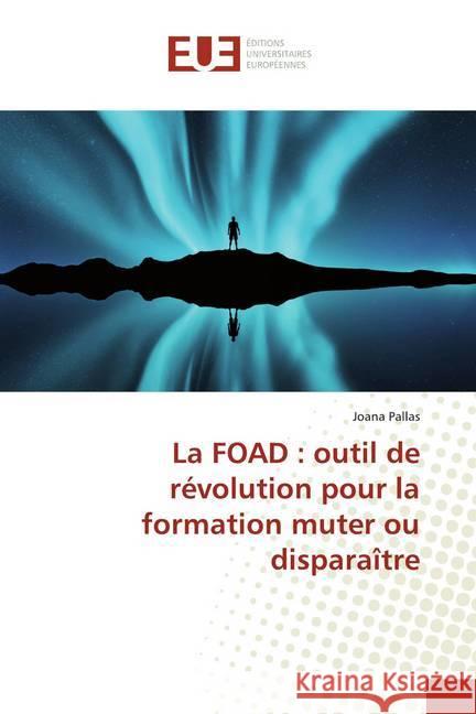 La FOAD : outil de révolution pour la formation muter ou disparaître Pallas, Joana 9786138494720