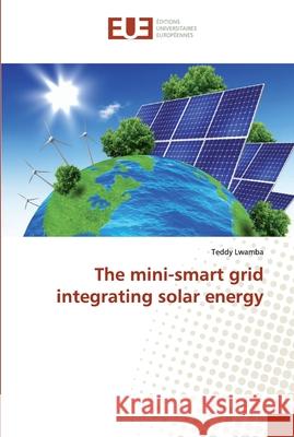 The mini-smart grid integrating solar energy Lwamba, Teddy 9786138495321