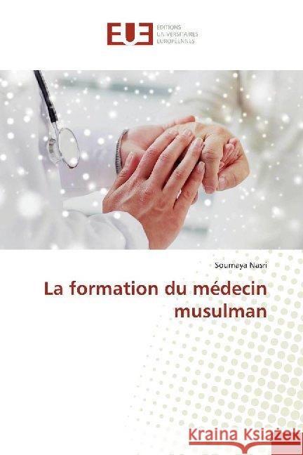 La formation du médecin musulman Nasri, Soumaya 9786138495659 Éditions universitaires européennes