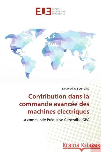 Contribution dans la commande avancée des machines électriques : La commande Prédictive Généralise GPC Boumalha, Noureddine 9786138495703