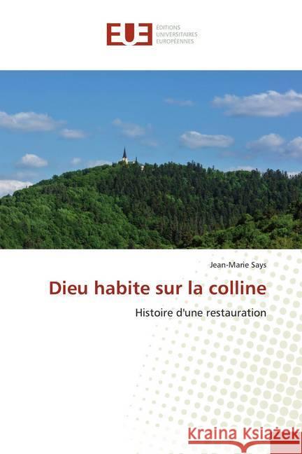 Dieu habite sur la colline : Histoire d'une restauration Says, Jean-Marie 9786138496649 Éditions universitaires européennes