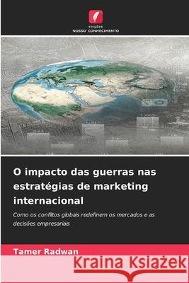 O impacto das guerras nas estratégias de marketing internacional Radwan, Tamer 9786138496694