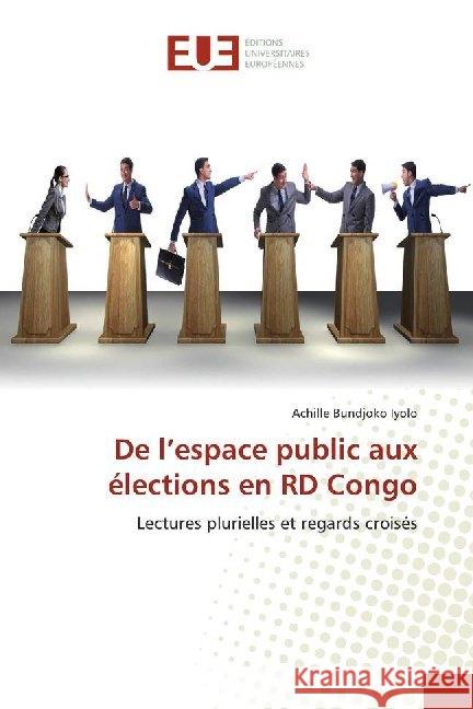 De l'espace public aux élections en RD Congo : Lectures plurielles et regards croisés Bundjoko Iyolo, Achille 9786138497233