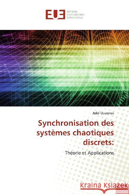 Synchronisation des systèmes chaotiques discrets: : Théorie et Applications Ouannas, Adel 9786138497356