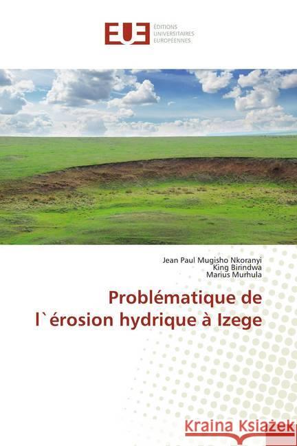 Problématique de l`érosion hydrique à Izege Mugisho Nkoranyi, Jean Paul; Birindwa, King; Murhula, Marius 9786138497455