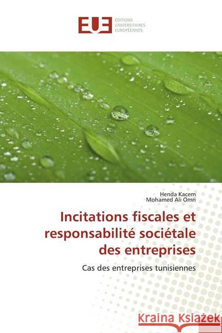 Incitations fiscales et responsabilité sociétale des entreprises : Cas des entreprises tunisiennes Kacem, Henda; Omri, Mohamed Ali 9786138498209