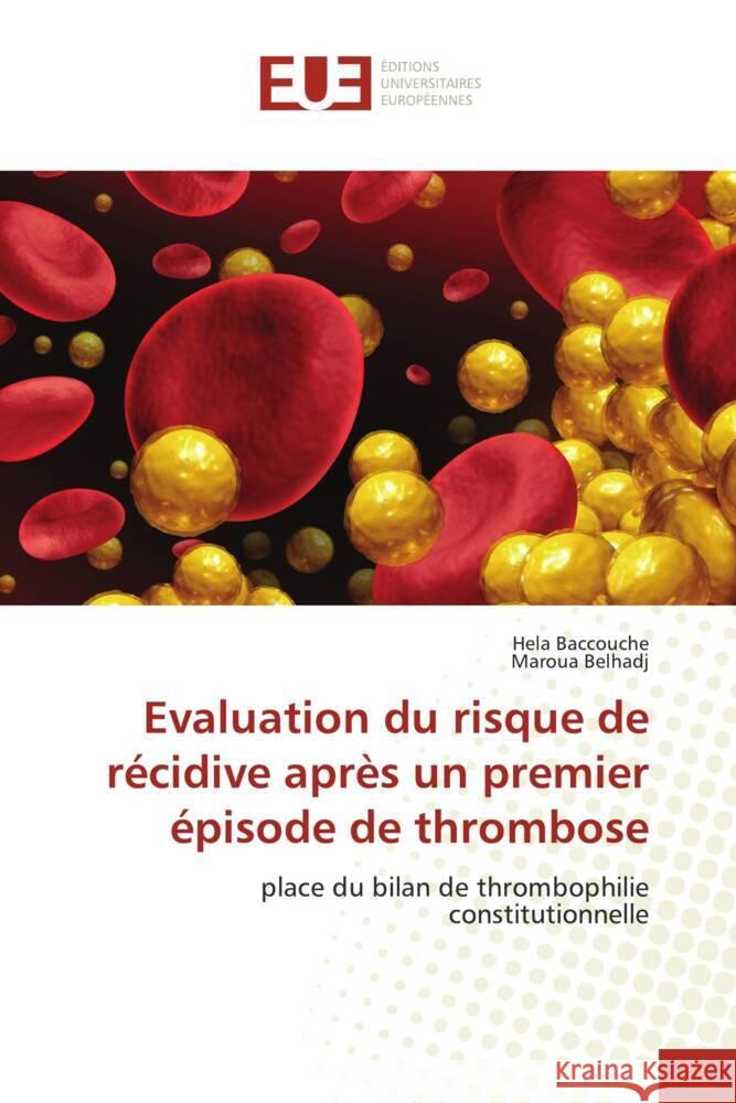 Evaluation du risque de récidive après un premier épisode de thrombose Baccouche, Hela, Belhadj, Maroua 9786138498483