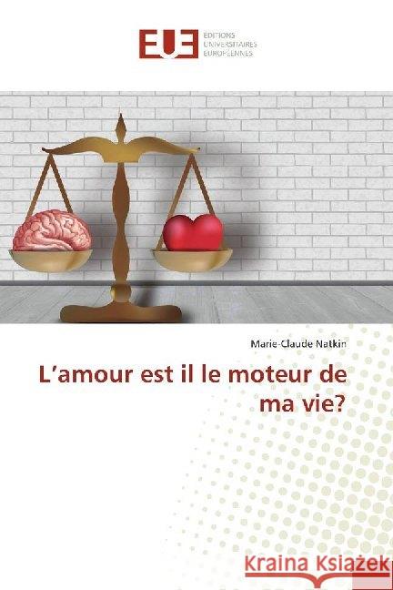 L'amour est il le moteur de ma vie? NATKIN, Marie-Claude 9786138498766 Éditions universitaires européennes