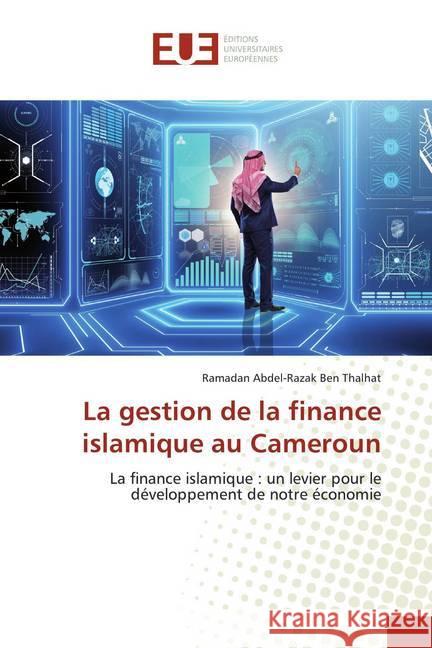 La gestion de la finance islamique au Cameroun : La finance islamique : un levier pour le développement de notre économie Abdel-Razak Ben Thalhat, Ramadan 9786138498964 Éditions universitaires européennes
