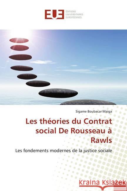 Les théories du Contrat social De Rousseau à Rawls : Les fondements modernes de la justice sociale Maiga, Sigame Boubacar 9786138499008