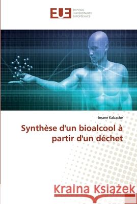 Synthèse d'un bioalcool à partir d'un déchet Imane Kabache 9786138499350