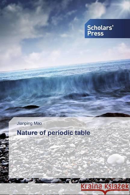 Nature of periodic table Mao, Jianping 9786138500582