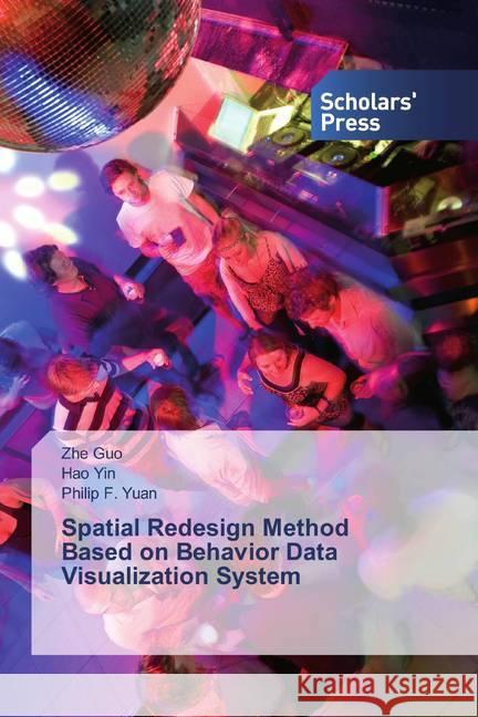 Spatial Redesign Method Based on Behavior Data Visualization System Guo, Zhe; YIN, HAO; Yuan, Philip F. 9786138502166