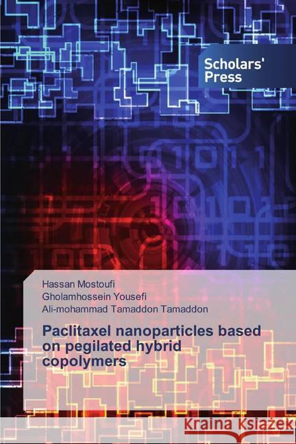 Paclitaxel nanoparticles based on pegilated hybrid copolymers Mostoufi, Hassan; Yousefi, Gholamhossein; Tamaddon, Ali-mohammad Tamaddon 9786138503002