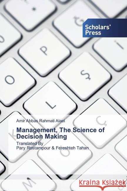 Management, The Science of Decision Making : Translated By Pary Rostampour & Fereshteh Tahan Rahmati Alaei, Amir Abbas 9786138503040