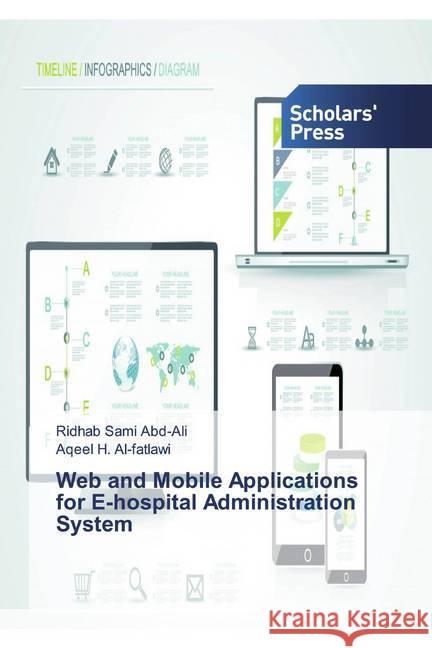 Web and Mobile Applications for E-hospital Administration System Abd-Ali, Ridhab Sami; Al-fatlawi, Aqeel H. 9786138522584 Scholar's Press