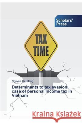 Determinants to tax evasion: case of personal income tax in Vietnam Nguyen Thu Hang 9786138554172 Scholars' Press