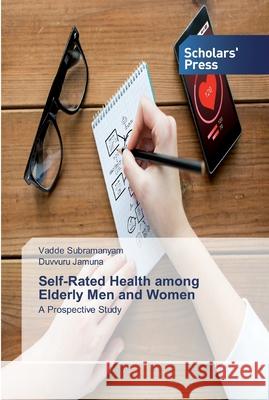 Self-Rated Health among Elderly Men and Women Vadde Subramanyam, Duvvuru Jamuna 9786138593706 Scholars' Press