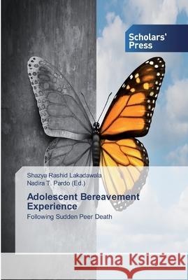 Adolescent Bereavement Experience Lakadawala, Shazya Rashid 9786138603801 Scholar's Press