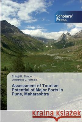 Assessment of Tourism Potential of Major Forts in Pune, Maharashtra Shinde, Shivaji B.; Harpale, Dattatraya V. 9786138616566 Scholar's Press