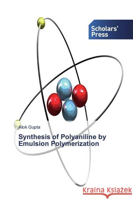 Synthesis of Polyaniline by Emulsion Polymerization Gupta, Alok 9786138641407 Scholar's Press