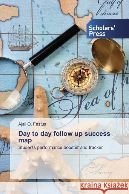 Day to day follow up success map : Students performance booster and tracker Festus, Ajali O. 9786138648369