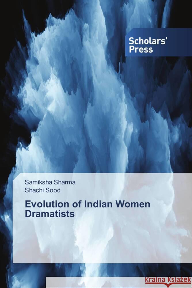 Evolution of Indian Women Dramatists Sharma, Samiksha, Sood, Shachi 9786138665663