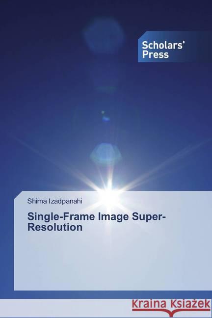 Single-Frame Image Super-Resolution Izadpanahi, Shima 9786138681106