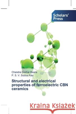 Structural and electrical properties of ferroelectric CBN ceramics Chandra Sekhar Beera, P S V Subba Rao 9786138682660 Scholars' Press