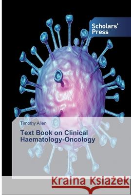 Text Book on Clinical Haematology-Oncology Timothy Allen 9786138797104