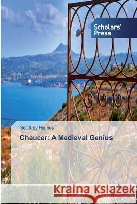 Chaucer: A Medieval Genius Hughes, Geoffrey 9786138805564