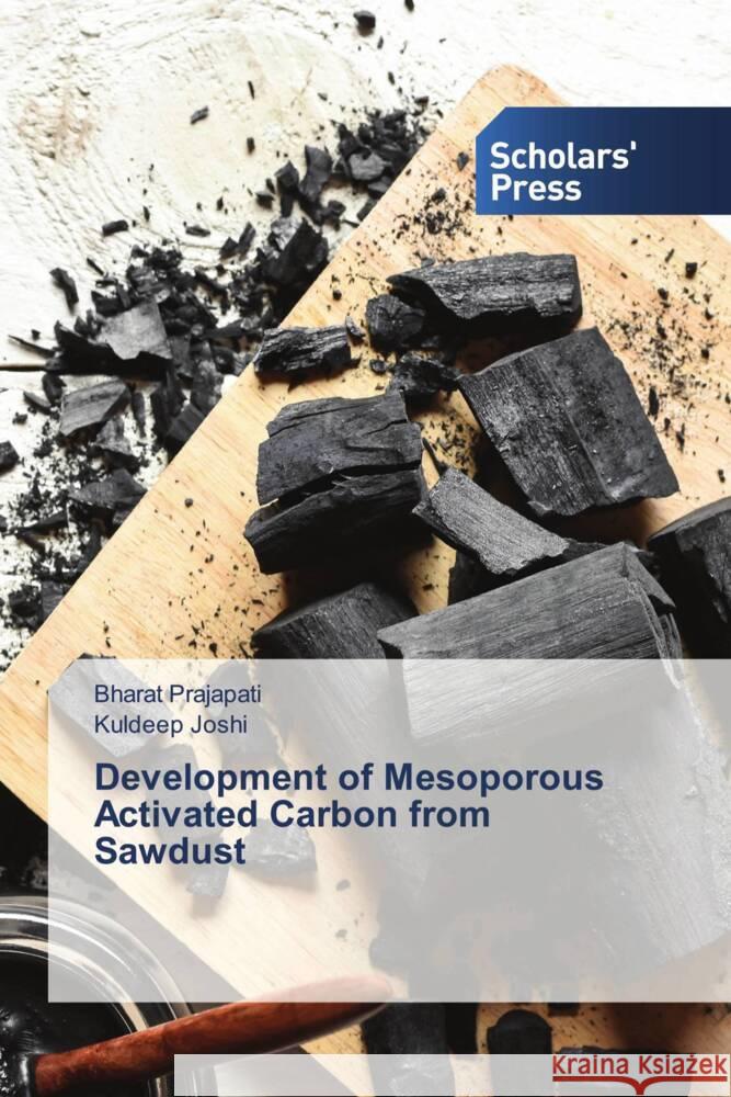 Development of Mesoporous Activated Carbon from Sawdust Prajapati, Bharat, Joshi, Kuldeep 9786138823452 Scholars' Press