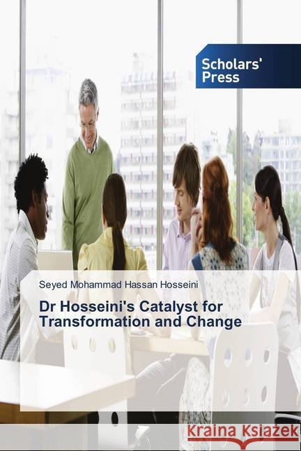 Dr Hosseini's Catalyst for Transformation and Change Hosseini, Seyed Mohammad Hassan 9786138824220