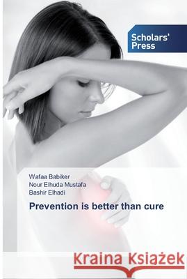 Prevention is better than cure Wafaa Babiker, Nour Elhuda Mustafa, Bashir Elhadi 9786138824879