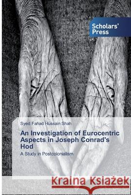 An Investigation of Eurocentric Aspects in Joseph Conrad's Hod Hussain Shah, Syed Fahad 9786138824916