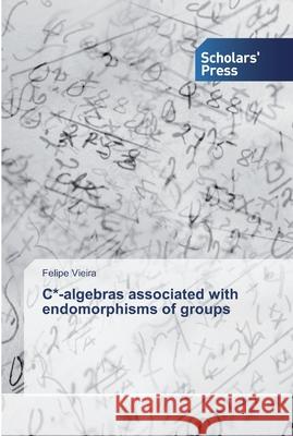 C*-algebras associated with endomorphisms of groups Vieira, Felipe 9786138825715 Scholar's Press