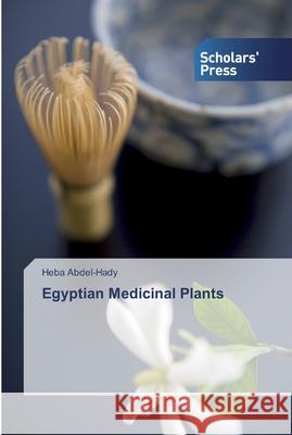 Egyptian Medicinal Plants Abdel-Hady, Heba 9786138825760 Scholar's Press