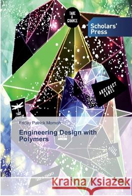 Engineering Design with Polymers Momoh, Friday Patrick 9786138825951 Scholar's Press