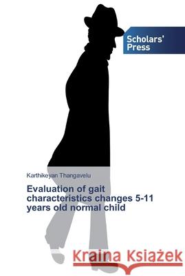 Evaluation of gait characteristics changes 5-11 years old normal child Thangavelu, Karthikeyan 9786138826200 Scholar's Press